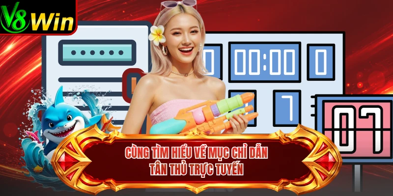 Cùng Tìm Hiểu Về Mục Chỉ Dẫn Tân Thủ Trực Tuyến 