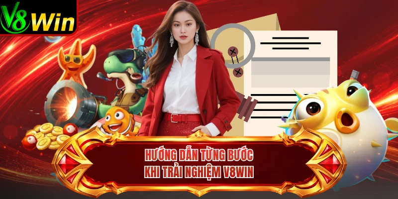 Hướng Dẫn Từng Bước Khi Trải Nghiệm V8win 