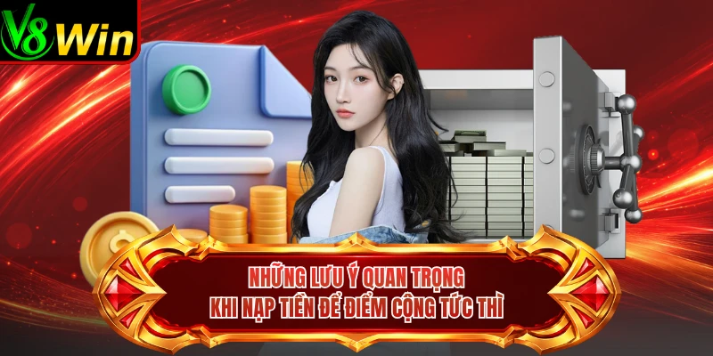 Những Lưu Ý Quan Trọng Khi Nạp Tiền Để Điểm Cộng Tức Thì 