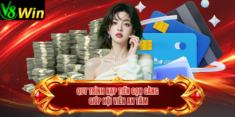 Quy Trình Nạp Tiền Gọn Gàng Giúp Hội Viên An Tâm 